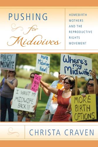 Pushing for Midwives: Homebirth Mothers and the Reproductive Rights Movement (Paperback)