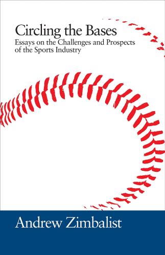 Circling the Bases: Essays on the Challenges and Prospects of the Sports Industry (Hardback)