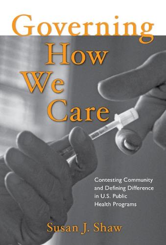 Governing How We Care: Contesting Community and Defining Difference in U.S. Public Health Programs (Paperback)
