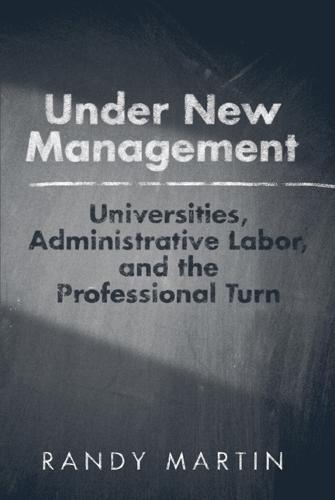 Under New Management: Universities, Administrative Labor, and the Professional Turn (Hardback)