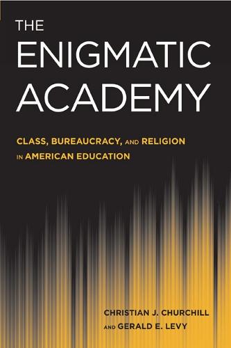 The Enigmatic Academy: Class, Bureaucracy, and Religion in American Education (Hardback)
