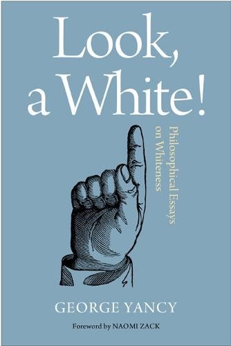 Look, A White!: Philosophical Essays on Whiteness (Paperback)