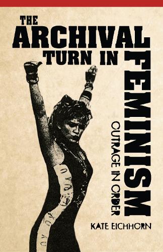 The Archival Turn in Feminism: Outrage in Order (Paperback)
