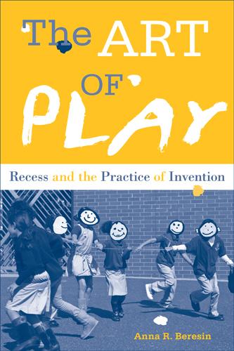 The Art of Play: Recess and the Practice of Invention (Hardback)