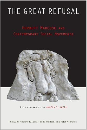 The Great Refusal: Herbert Marcuse and Contemporary Social Movements (Hardback)