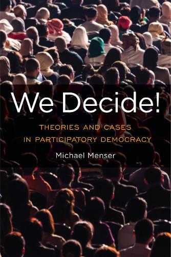 We Decide!: Theories and Cases in Participatory Democracy - Global Ethics and Politics (Paperback)