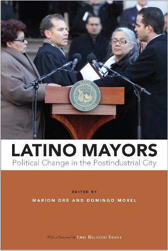 Latino Mayors: Political Change in the Postindustrial City (Hardback)
