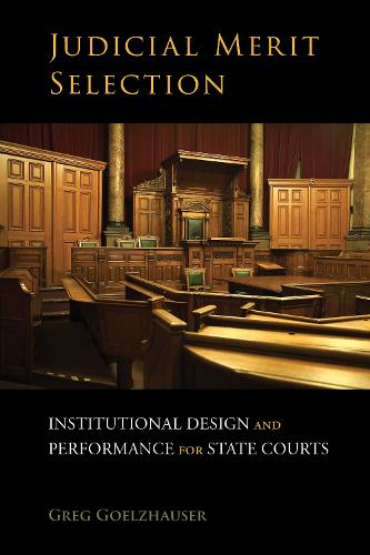 Judicial Merit Selection: Institutional Design and Performance for State Courts: Institutional Design and Performance for State Courts (Hardback)