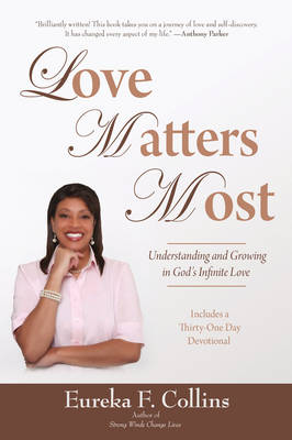 Love Matters Most: Understanding and Growing in God's Infinite Love (Paperback)