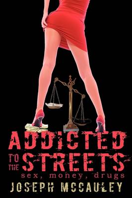 Addicted to the Streets: Sex, Money, Drugs (Paperback)