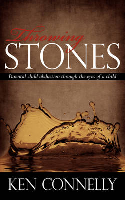 Throwing Stones: Parental Child Abduction Through the Eyes of a Child (Paperback)