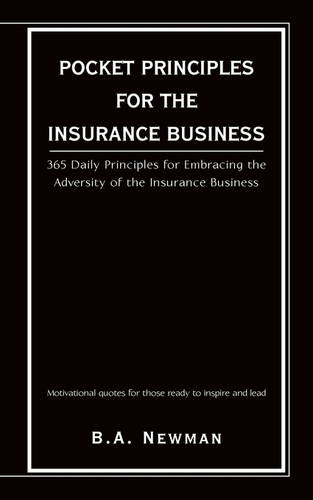 Pocket Principles for the Insurance Business: 365 Daily Principles for Embracing the Adversity of the Insurance Business (Paperback)