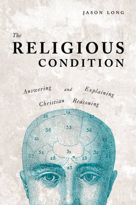 The Religious Condition: Answering and Explaining Christian Reasoning (Paperback)