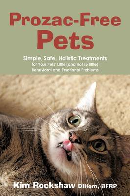 Prozac-Free Pets: Simple, Safe, Holistic Treatments for Your Pets' Little (and Not So Little) Behavioral and Emotional Problems (Paperback)