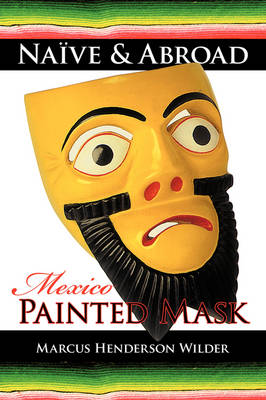 Naive & Abroad: Mexico: Painted Mask (Paperback)