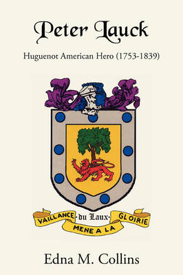 Peter Lauck: Huguenot American Hero (1753-1839) (Paperback)
