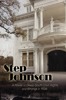 Step Johnson: A Novel of Deep-South Civil Rights and Wrongs in 1936 (Hardback)