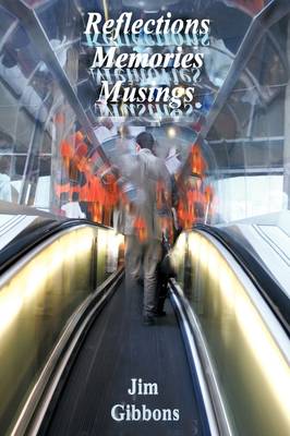 Reflections Memories Musings: The Wisdom, Foibles and Fancies of Our World, Told with Wit, Sensitivity and Honesty. (Paperback)