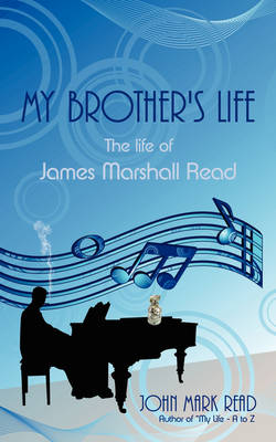 My Brother's Life: The Life of James Marshall Read (Paperback)