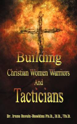 Building Christian Women Warriors and Tacticians (Paperback)