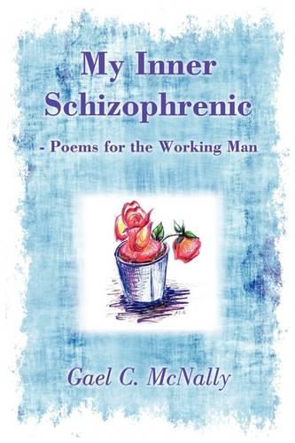 My Inner Schizophrenic - Poems for the Working Man (Paperback)