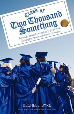 Class of Two Thousand Something: From a Freshmen to a Graduating Senior While Surviving the Process as Painlessly as Possible. (Paperback)