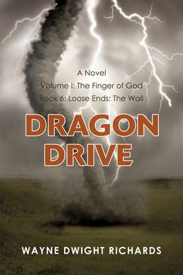 Dragon Drive Volume I: The Finger of God Book 6: Loose Ends: The Wall - Dragon Drive (Paperback)