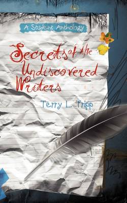 Secrets of the Undiscovered Writers: A Student Anthology (Paperback)