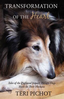 Transformation of the Heart: Tales of the Profound Impact Therapy Dogs Have on Their Humans (Paperback)