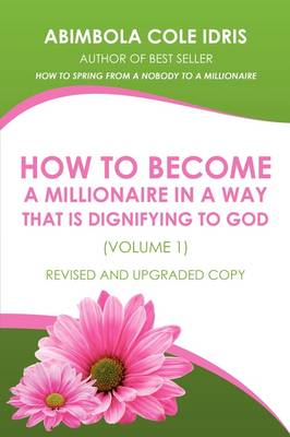 How to Become a Millionaire in a Way That Is Dignifying to God (Volume 1) Revised and Upgraded Copy (Paperback)