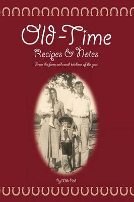Old Time Recipes and Notes: From the Farm and Ranch Kitchens of the Past (Paperback)