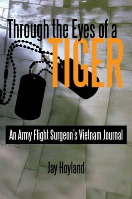 Through the Eyes of a Tiger: An Army Flight Surgeon's Vietnam Journal (Paperback)