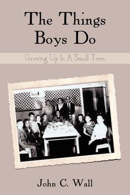 The Things Boys Do: Growing Up in a Small Town (Paperback)