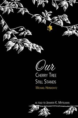 Our Cherry Tree Still Stands: The Story of Michael Herskovitz (Paperback)