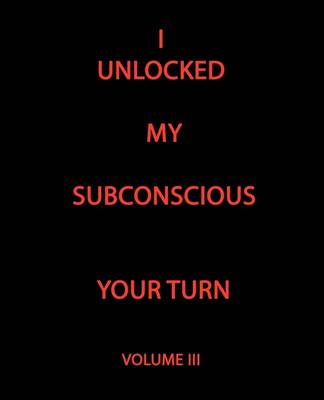 I Unlocked My Subconscious Your Turn: Volume III (Paperback)