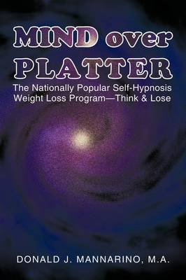 Mind Over Platter: The Nationally Popular Self-Hypnotic Weight Loss Program-Think & Lose (Paperback)