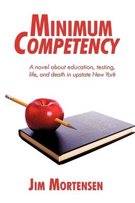 Minimum Competency: A Novel about Education, Testing, Life, and Death in Upstate New York (Hardback)