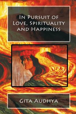 In Pursuit of Love, Spirituality and Happiness (Paperback)