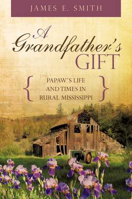 A Grandfather's Gift: Papaw's Life and Times in Rural Mississippi (Paperback)