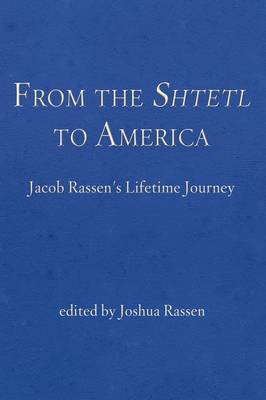 From the Shtetl to America: Jacob Rassen's Lifetime Journey (Hardback)