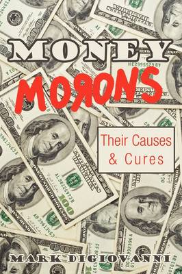 Money Morons: Their Causes & Cures (Paperback)