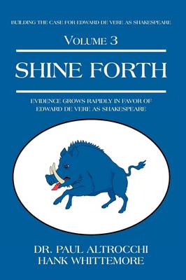 Shine Forth: Evidence Grows Rapidly in Favor of Edward de Vere as Shakespeare (Hardback)