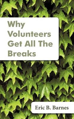 Why Volunteers Get All the Breaks (Paperback)