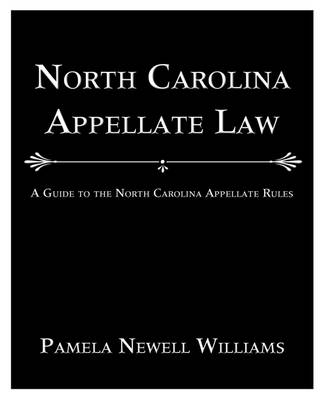 North Carolina Appellate Law: A Guide to the North Carolina Appellate Rules (Paperback)