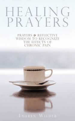 Healing Prayers: Prayers & Reflective Wisdom to Recognize the Effects of Chronic Pain (Paperback)