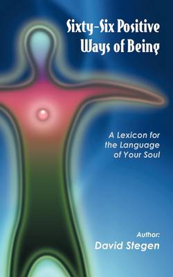 Sixty-Six Positive Ways of Being: A Lexicon for the Language of Your Soul (Paperback)