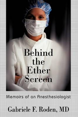 Behind the Ether Screen: Memoirs of an Anesthesiologist (Paperback)