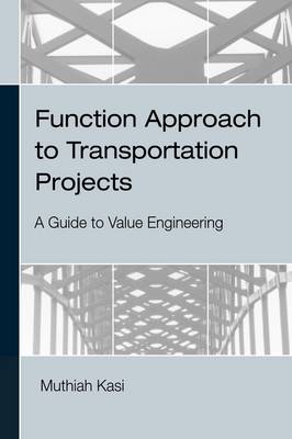 Function Approach to Transportation Projects - A Value Engineering Guide (Hardback)