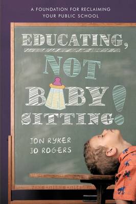 Educating, Not Babysitting!: A Foundation for Reclaiming Your Public School (Paperback)