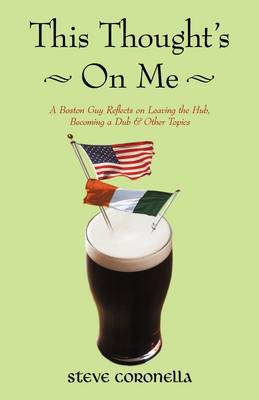 This Thought's on Me: A Boston Guy Reflects on Leaving the Hub, Becoming a Dub & Other Topics (Paperback)